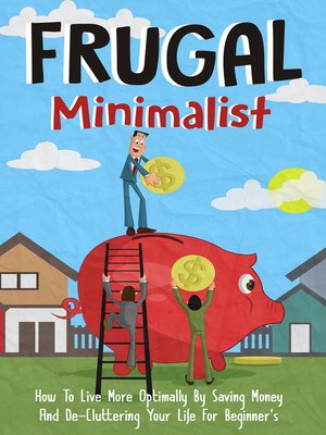 cover image of Frugal Minimalist--How to Live More Optimally by Saving Money and De-Cluttering Your Life for Beginners
